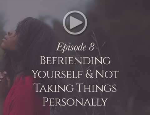 Befriending-yourself-and-not-taking-things-personally-podcast-image
